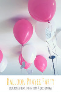 baptism party ideas, how to have a balloon prayer party, balloon, balloons, prayer, baby prayer, prayers for baby, party, balloon party, dedication, dedication party, baptism, baptism party, christening, christening party, free printable, free printabels