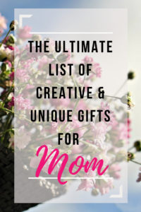 ultimate list of creative and unique gifts for mom, gifts for mom, creative, unique, creative gifts, unique gifts, creative and unique gifts, mother's day, mother's day gifts, gift ideas for mom, mom gift guide, gift guide