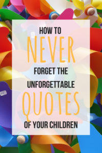 kids quotes, kid's quotes, things kids say, quote journal, kid's quote journal, how to remember child's unforgettable quotes, child's quotes, quotes, unforgettable quotes, documenting childhood quotes, documenting child quotes, remembering things kids say