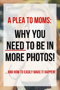 new mom advice, tips for moms, new mom, what to know as a new mom, a plea to moms, moms in photos, mom challenge, get moms in photos, always the one taking the photos, how to get in more photos, never in photos, photos with mom, mom photos, candid photos with mom, mom selfies