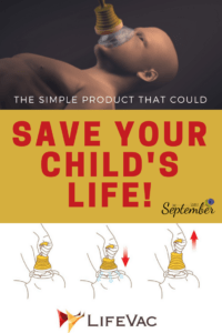 choking, LifeVac, every parent's worst nightmare, save your child's life, save your child, simple product every household needs, what every parent needs, choke, food safety, prevent choking, how to save someone